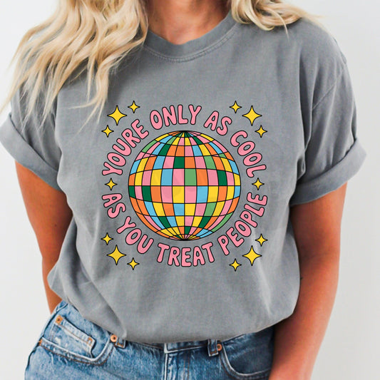 You're as cool as you treat people (tshirt/sweatshirt)
