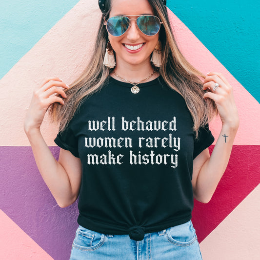 Well Behaved Women (tshirt/sweatshirt)