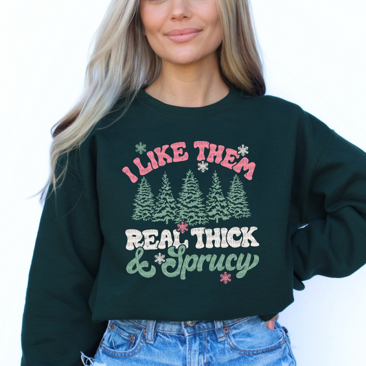 Real Thick + Sprucy (tshirt/sweatshirt)
