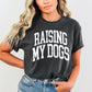 Raising My Dogs (tshirt/sweatshirt)