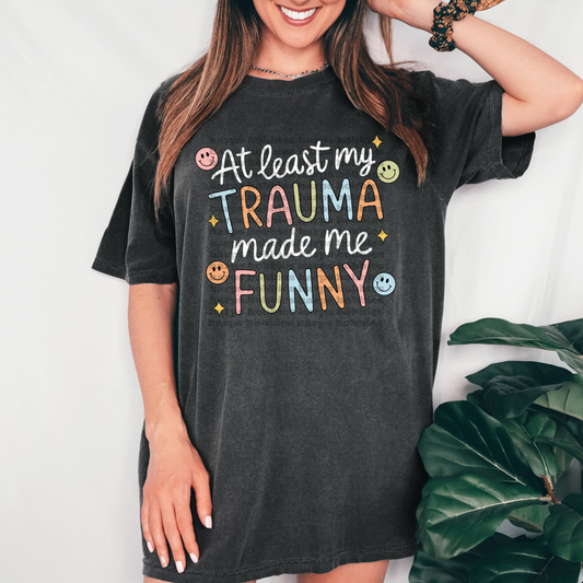 Trauma Made me Funny (tshirt/hoodie/sweatshirt/longsleeve)