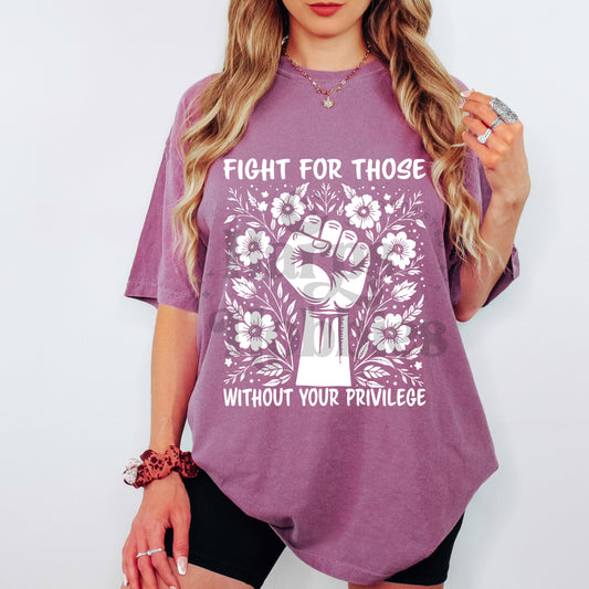 Fight For Those Without Your Privilege (tshirt/hoodie/sweatshirt/longsleeve)