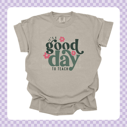 It's A Good Day To Teach Tshirt/Sweatshirt/Long Sleeve