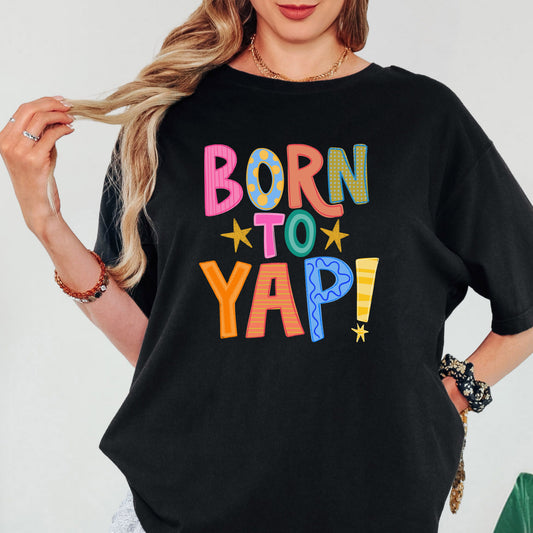 Born To Yap (tshirt/sweatshirt)