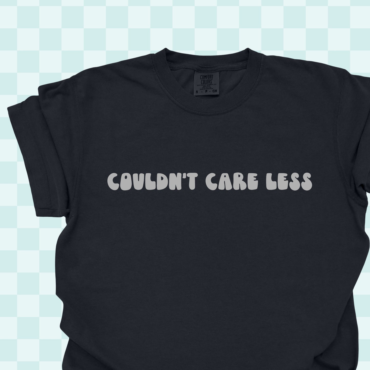 Couldn't Care Less Tshirt/Sweatshirt