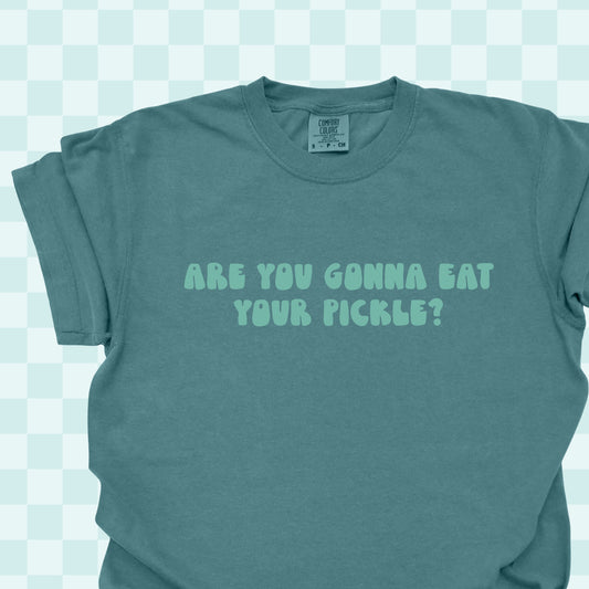 Eat Your Pickle Tshirt/Sweatshirt