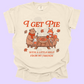I Get Pie (tshirt/sweatshirt)