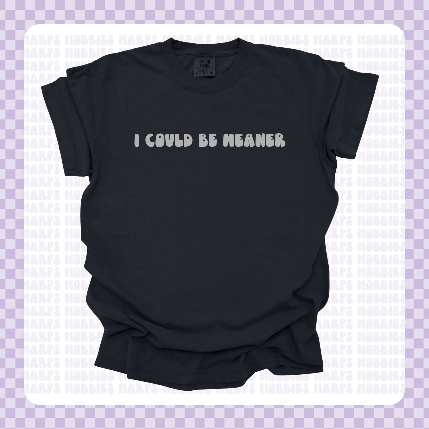 I could be meaner Tshirt/Sweatshirt