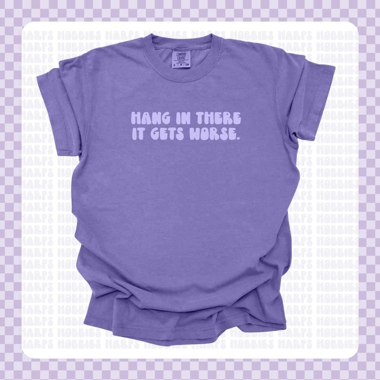 Hang in there it gets worse Tshirt/Sweatshirt