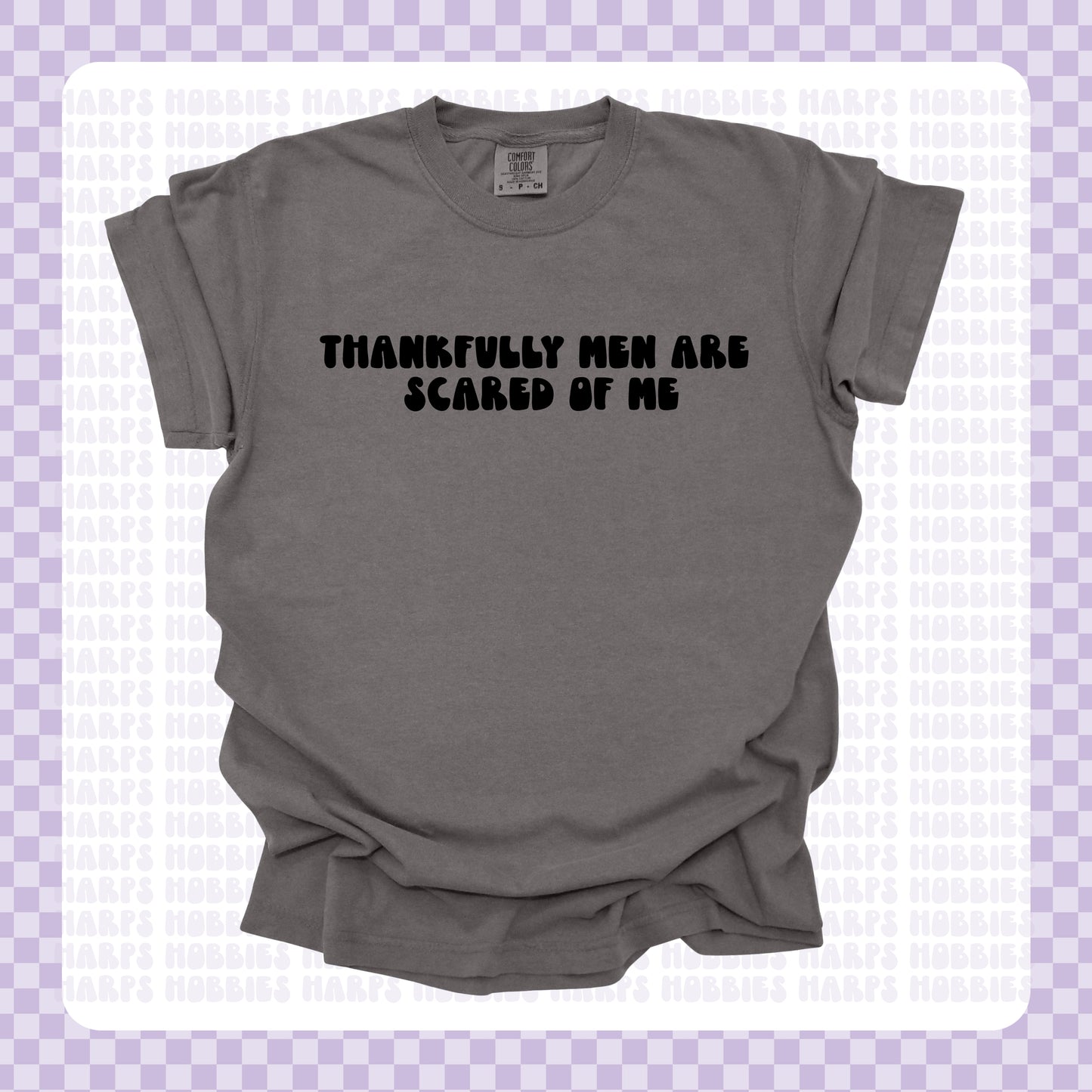Thankfully men are scared of me Tshirt/Sweatshirt