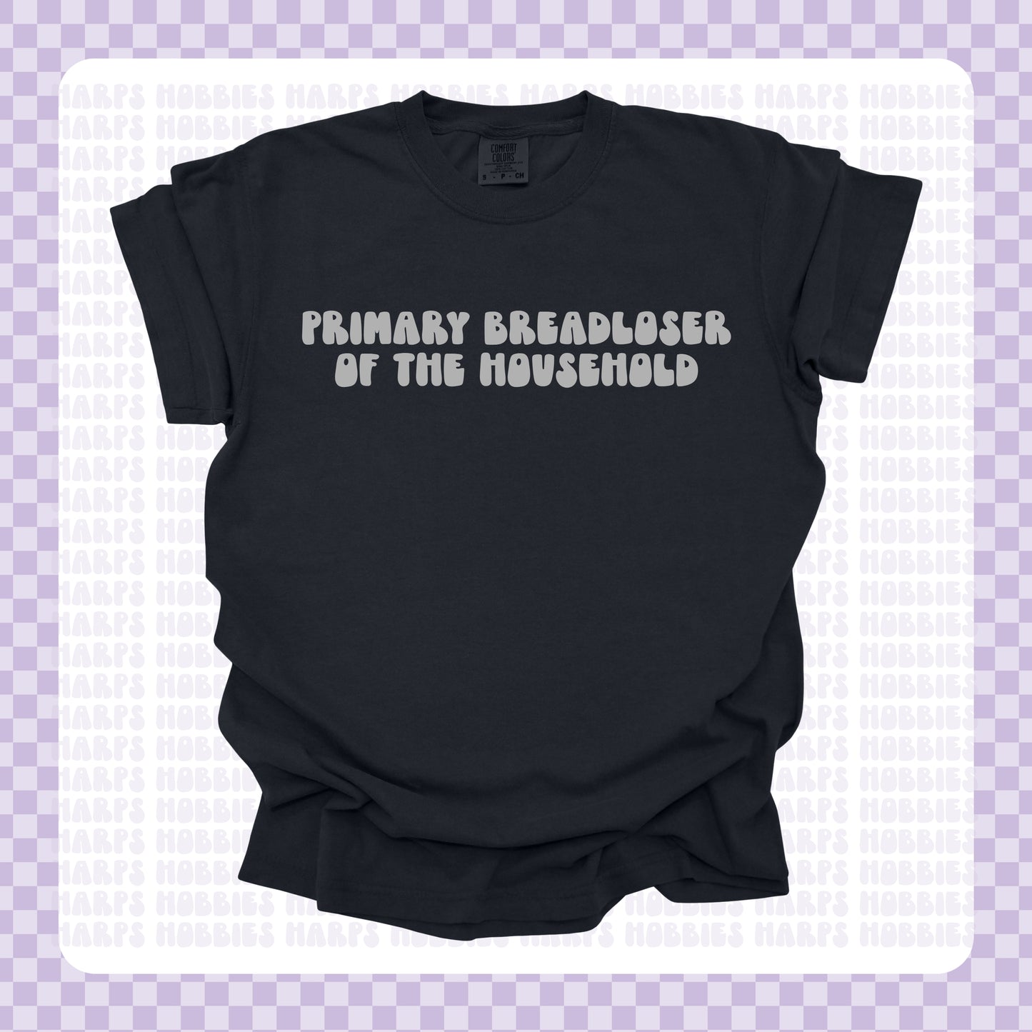 Breadloser of the Household Tshirt/Sweatshirt