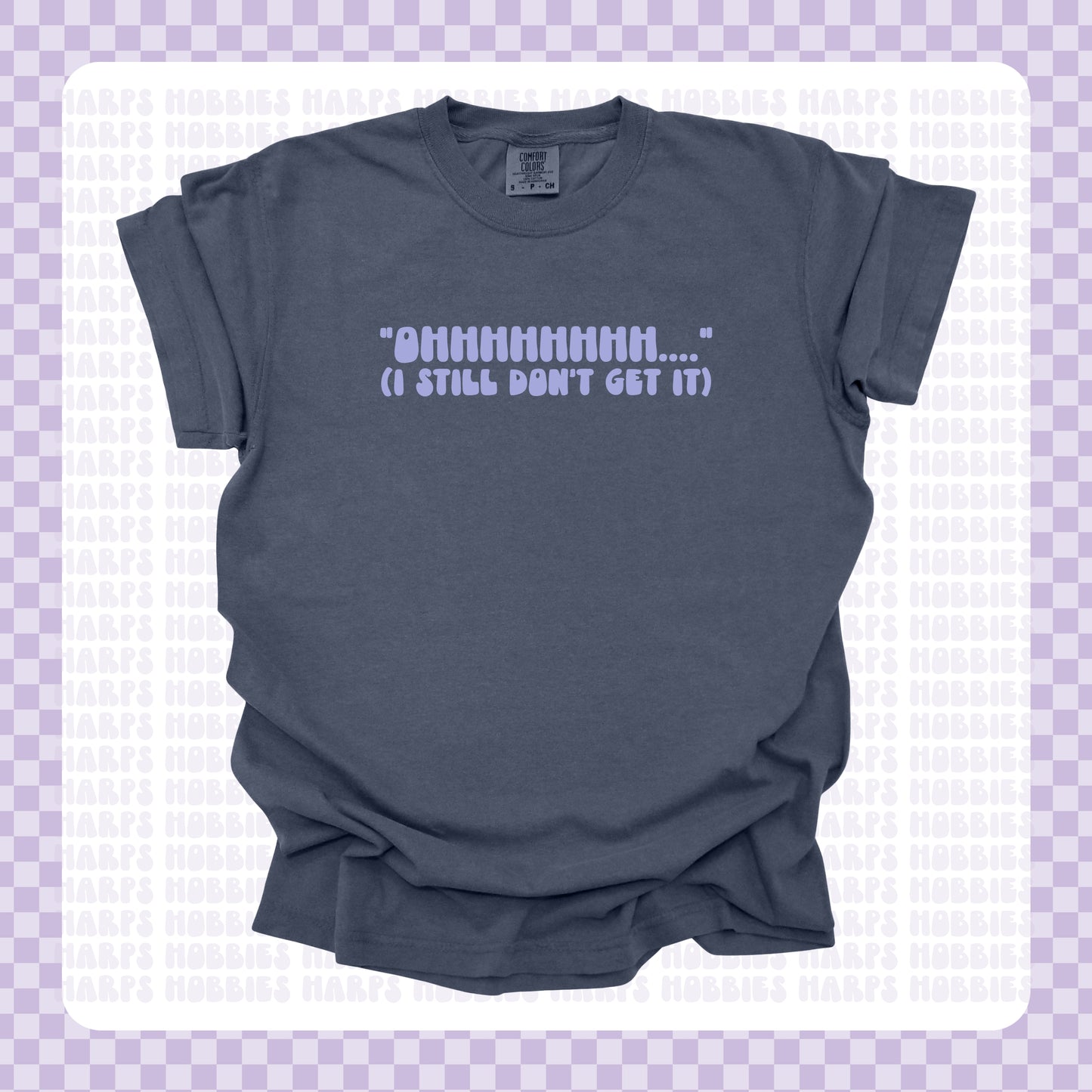 ohhhhh I still don't get it Tshirt/Sweatshirt