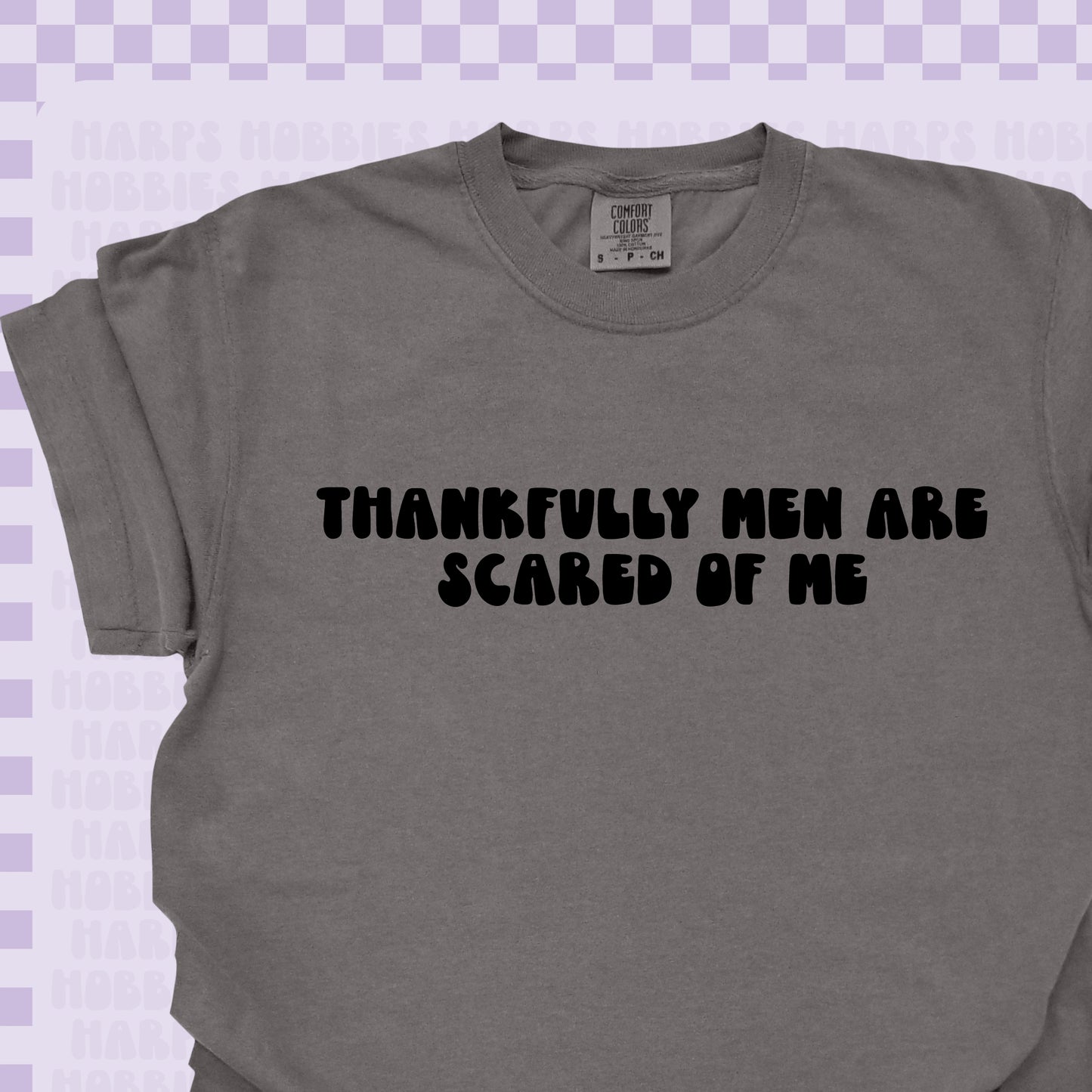 Thankfully men are scared of me Tshirt/Sweatshirt