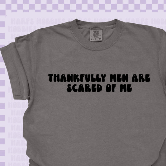 Thankfully men are scared of me Tshirt/Sweatshirt