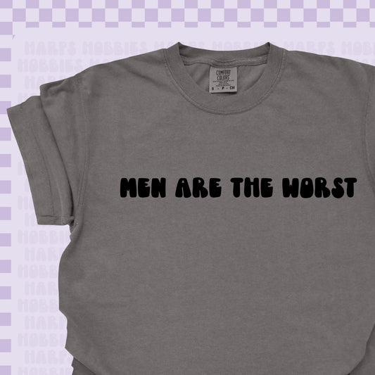 Men are the Worst Tshirt/Sweatshirt