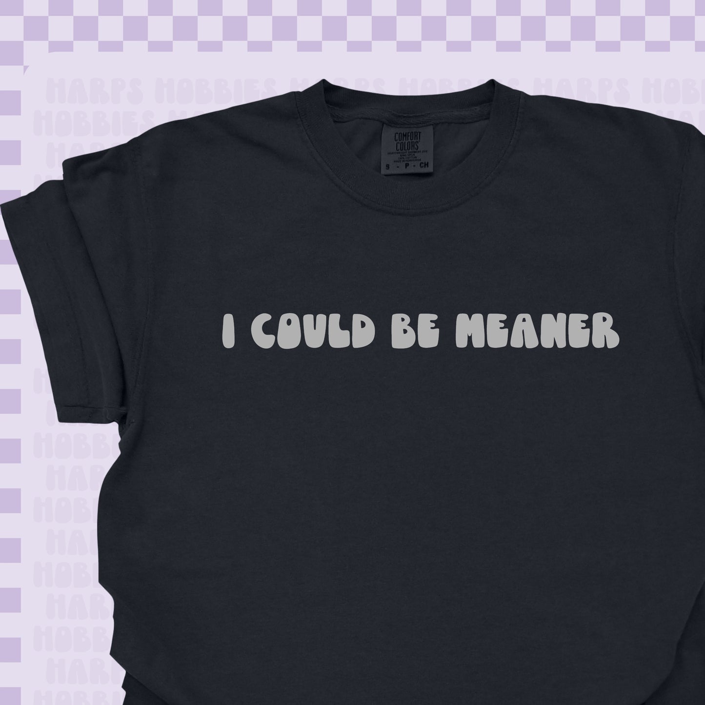 I could be meaner Tshirt/Sweatshirt