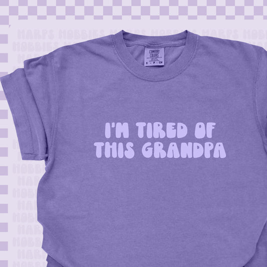 I'm tired of this grandpa Tshirt/Sweatshirt