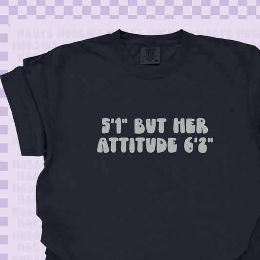 5'1" but attitude is 6'2" Tshirt/Sweatshirt