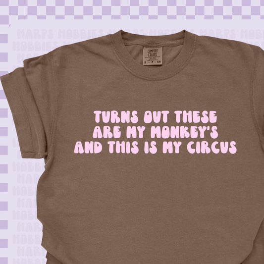 My Monkey's and my circus Tshirt/Sweatshirt