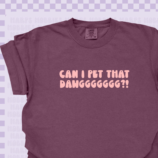 Can I Pet That Dawwwwwwg?! Tshirt/Sweatshirt