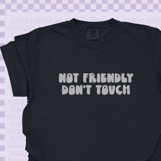 Not Friendly Don't Touch Tshirt/Sweatshirt
