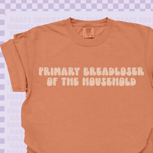 Breadloser of the Household Tshirt/Sweatshirt