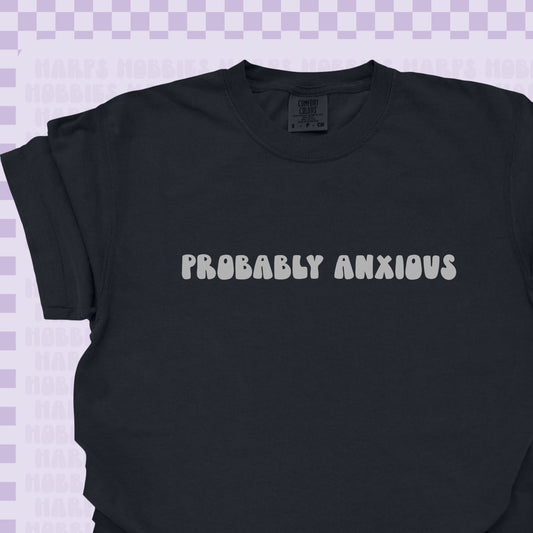 Probably Anxious Tshirt/Sweatshirt