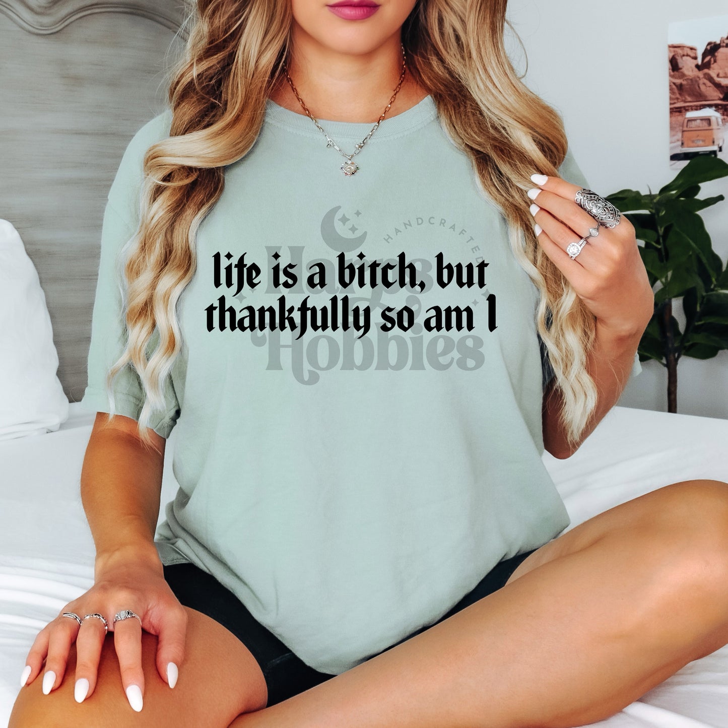 Life's A Bitch (so am I) (tshirt/sweatshirt)