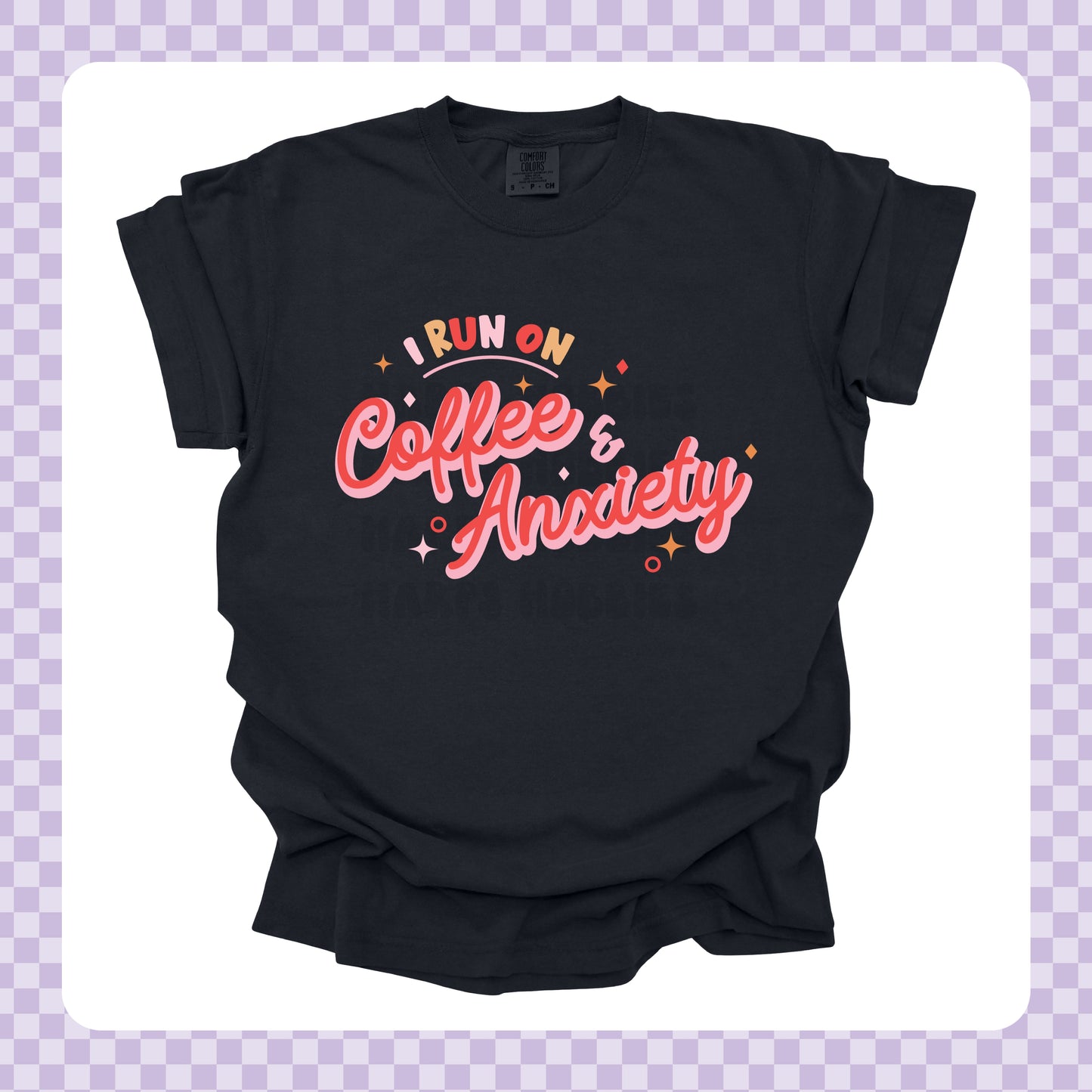 I Run on Anxiety + Coffee Tshirt/Sweatshirt