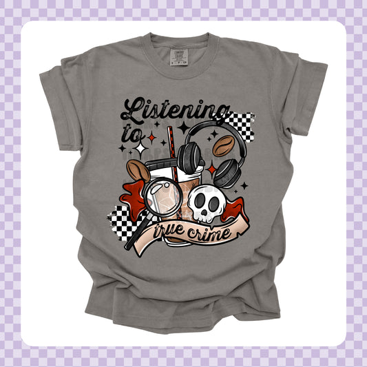 Listening to True Crime Tshirt/Sweatshirt