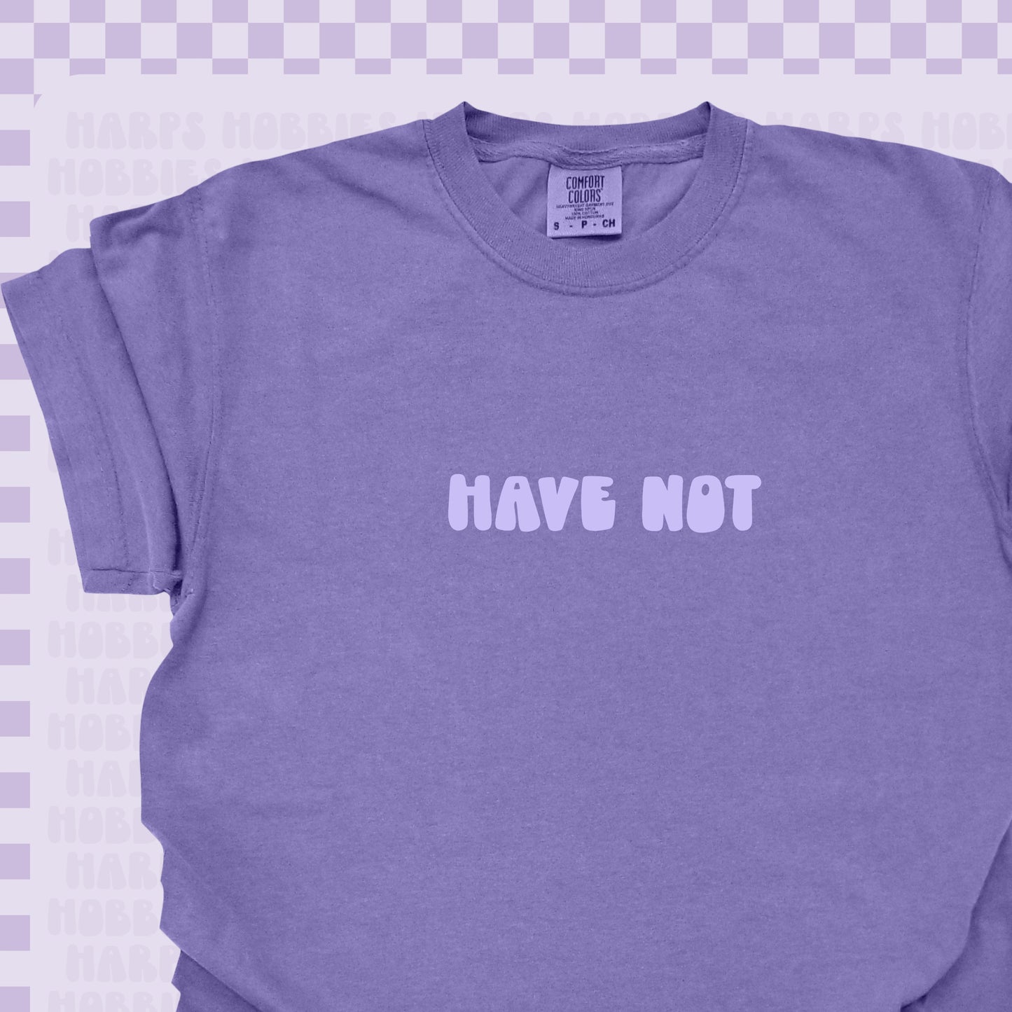 Have Not Tshirt/Sweatshirt