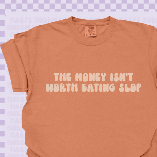 Slop isn't worth it Tshirt/Sweatshirt