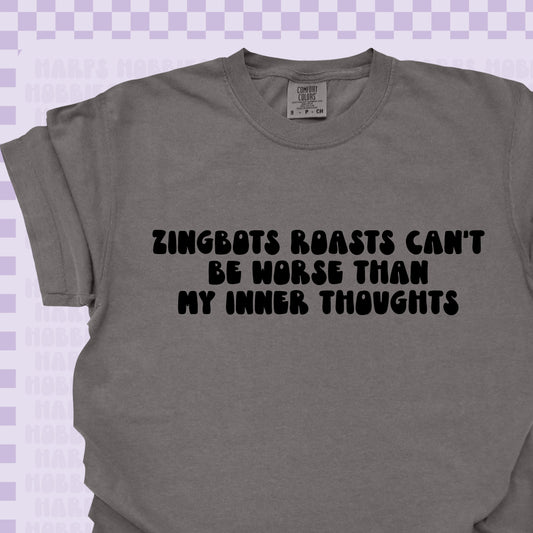 Zingbot's Roast Tshirt/Sweatshirt
